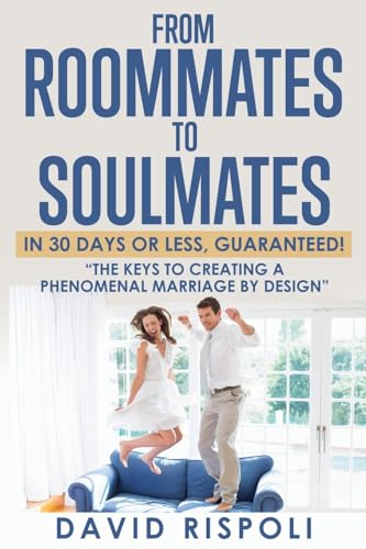 Rispoli - FROM ROOMMATES TO SOULMATES IN 30 DAYS OR LESS, GUARANTEED!