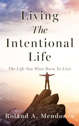 Mendonca - Living The Intentional Life: The Life You Were Born To Live