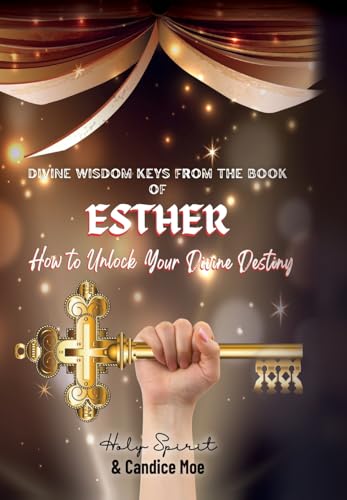Mo - DIVINE WISDOM KEYS FROM THE BOOK OF ESTHER: How To Unlock Your Di