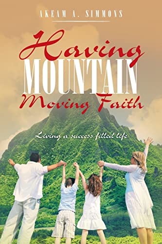 Simmons - Having Mountain Moving Faith: Living a Success Filled Life -