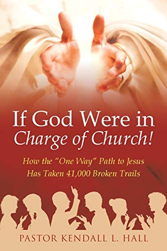 Hall - If God Were in Charge of Church!: How the "One Way" Path to Jes