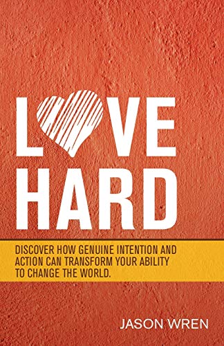 Wren - Love Hard: Discover How Genuine Intention and Action Can Transf