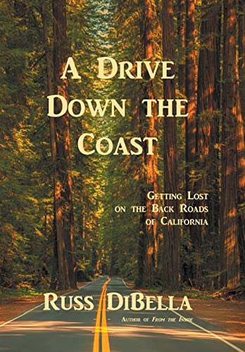 DiBella - A Drive Down the Coast: Getting Lost on the Back Roads of Ca