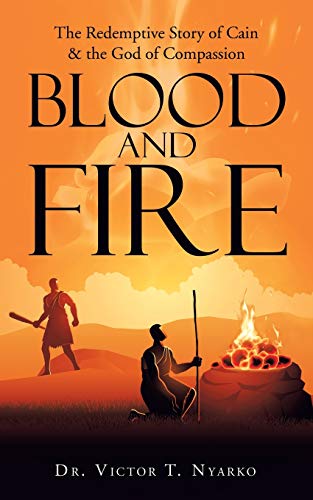 Nyarko - Blood and Fire The Redemptive Story of Cain & the God of Se