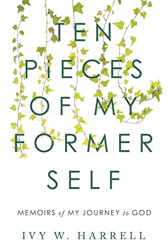 Harrell - Ten Pieces of My Former Self Memoirs of My Journey to God -