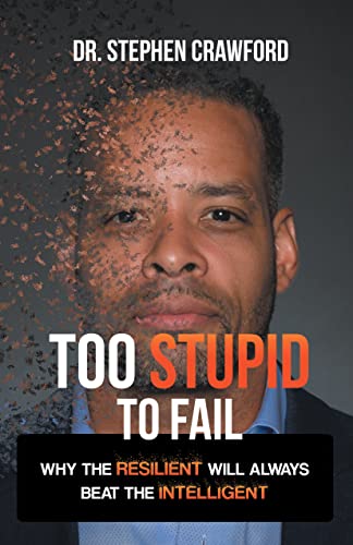 Crawford - Too Stupid to Fail: Why the Resilient Will Always Beat the