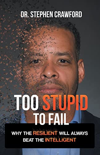 Crawford - Too Stupid to Fail: Why the Resilient Will Always Beat the