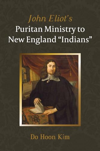 Kim - John Eliot's Puritan Ministry to New England "Indians" - New pap