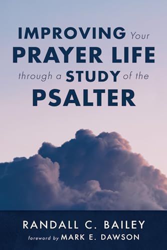 Bailey - Improving Your Prayer Life through a Study of the Psalter - N