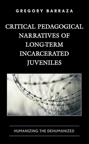 Barraza - Critical Pedagogical Narratives of Long-Term Incarcerated Ju