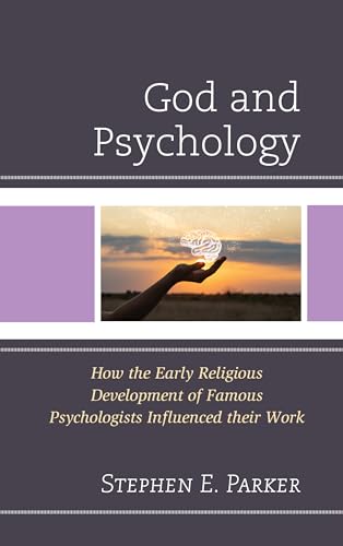 Parker - God and Psychology How the Early Religious Development of Fa