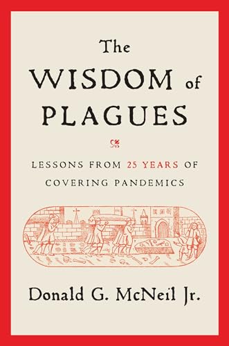 Donald G McNeil - Wisdom of Plagues Lessons from 25 Years of Coverin