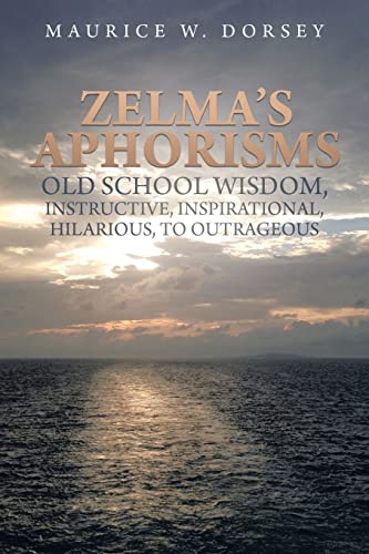 Dorsey - Zelma's Aphorisms Old School Wisdom, Instructive, Inspiration