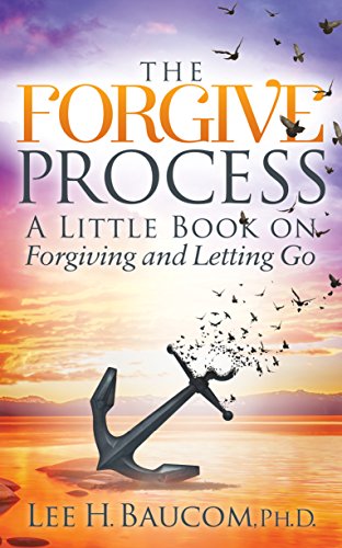 Baucom - Forgive Process A Little Book on Forgiving and Letting Go -