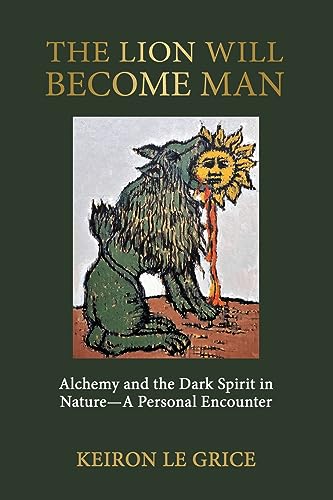 Le Gric - Lion Will Become Man: Alchemy and the Dark Spirit in Nature-