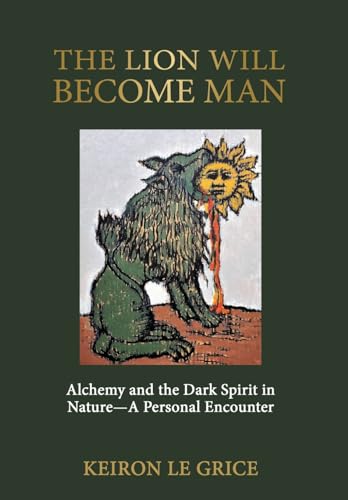 Le Gric - Lion Will Become Man: Alchemy and the Dark Spirit in Nature-