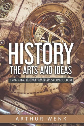 Wenk - History, the Arts and Ideas Exploring The Matrix of Western Cu
