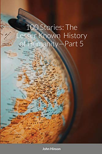 Hinson - 100 Stories: The Lesser Known History of Humanity-Part 5 - N