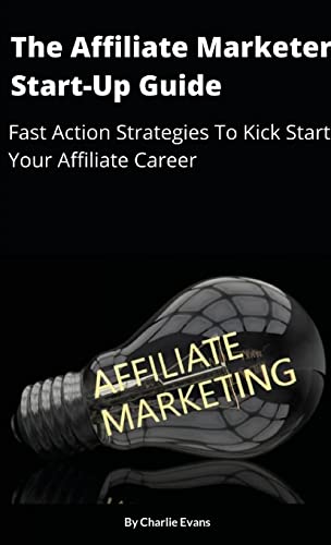Evans - Affiliate Marketer Start-up Guide: Fast Action Strategies To S