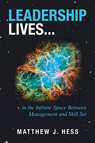 Hess - Leadership Lives... ...In the Infinite Space Between Managemen