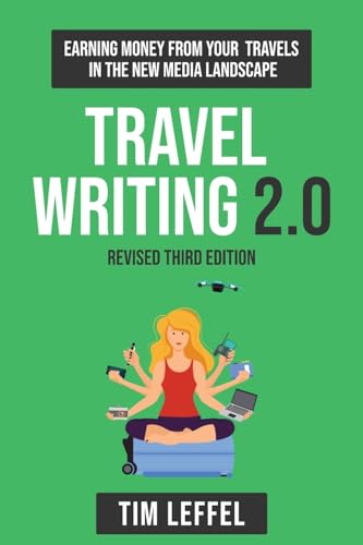 Leffel - Travel Writing 2.0 (Third Edition): Earning money from your t