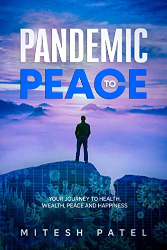 Patel - Pandemic to Peace Your Journey to Health, Wealth, Peace and H