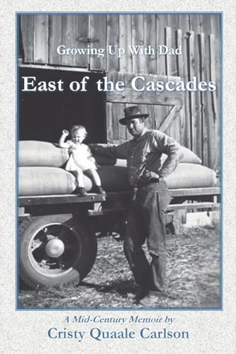 Carlson - East of the Cascades: Growing Up With Dad, A Mid-Century Mem