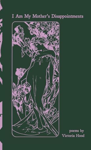 Hood - I Am My Mother's Disappointments: poems - New hardback or cased