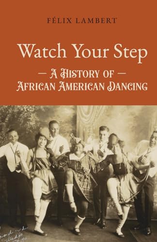 Lambert - Watch Your Step: A History of African American Dancing: Volu