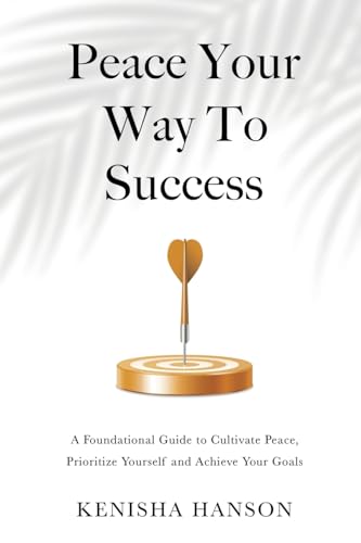 Hanson - Peace Your Way to Success: A foundational guide to cultivate