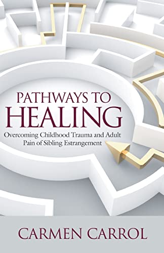 Carrol - Pathways To Healing: Overcoming Childhood Trauma and Adult Pa