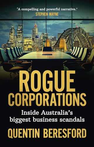Beresford - Rogue Corporations Inside Australia's biggest business sc