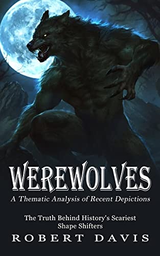 Davis - Werewolves: A Thematic Analysis of Recent Depictions (The Trut