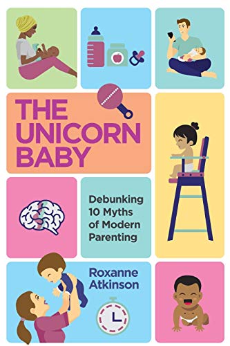 Atkinson - UNICORN BABY - Debunking 10 Myths of Modern Parenting - New