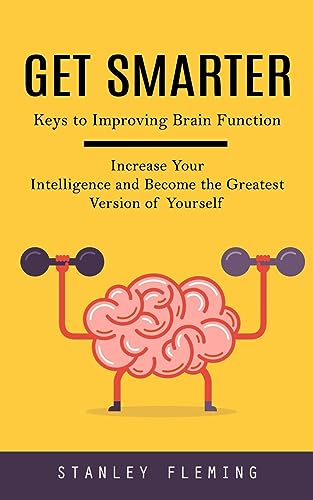 Fleming - Get Smarter: Keys to Improving Brain Function (Increase Your