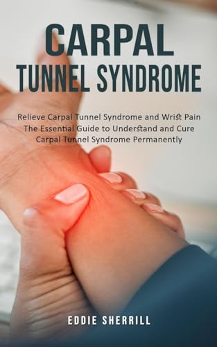 Sherrill - Carpal Tunnel Syndrome Relieve Carpal Tunnel Syndrome and