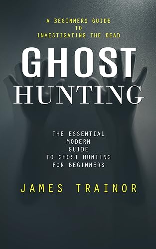 rainor - Ghost Hunting: A Beginners Guide to Investigating the Dead (T