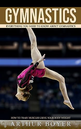 Boyer - Gymnastics Everything You Need to Know About Gymnastics (How