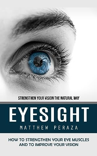 Peraza - Eyesight Strengthen Your Vision the Natural Way (How to Stre