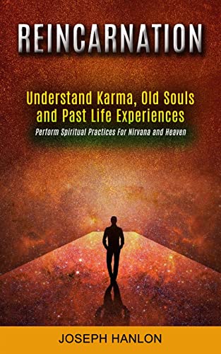Hanlon - Reincarnation Understand Karma, Old Souls and Past Life Expe