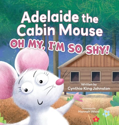 Johnston - Adelaide the Cabin Mouse: Oh my, I'm so shy! - New hardback
