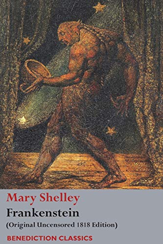 Shelley - Frankenstein; or, The Modern Prometheus: (Original Uncensor
