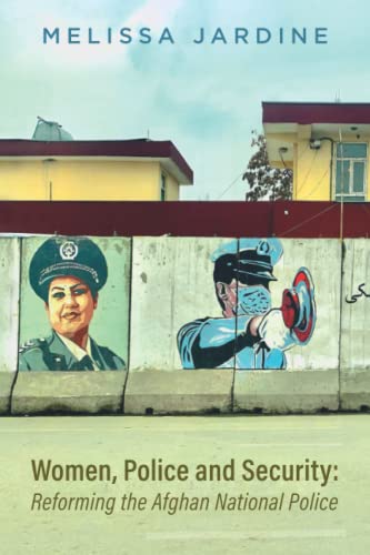 Jardin - Women, Police and Security: Reforming the Afghan National Pol