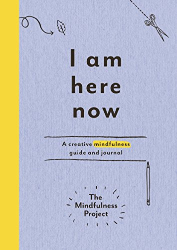 Mindfulness Project - I Am Here Now A creative mindfulness guide and