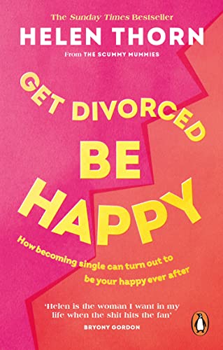 Helen Thorn - Get Divorced, Be Happy How becoming single can turn ou