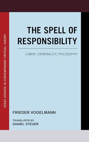 Vogelmann - Spell of Responsibility Labor, Criminality, Philosophy -