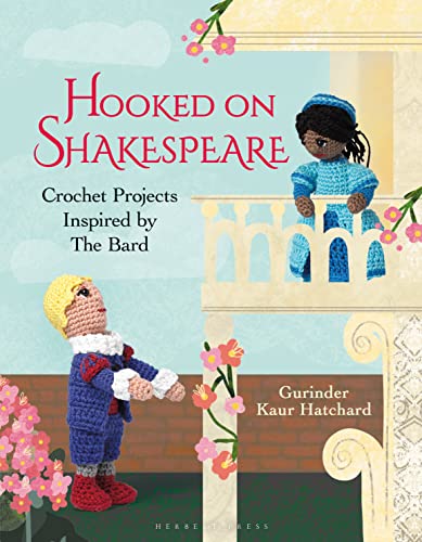 Gurinder Kaur Hatcha - Hooked on Shakespeare Crochet Projects Inspir