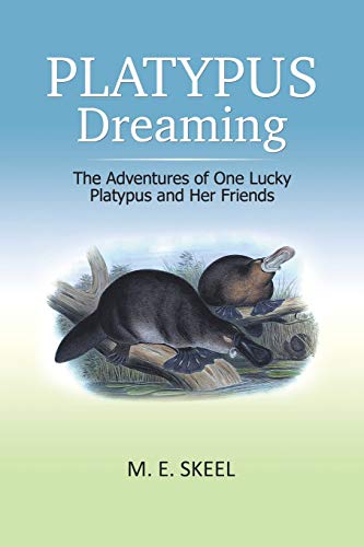 Skeel - Platypus Dreaming: The Adventures of One Lucky Platypus and He