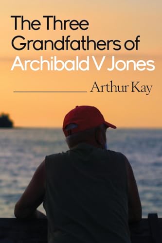 Arthur Kay - Three grandfathers of Archibald V Jones - New Paperback