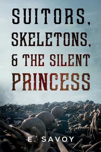E. Savoy - Suitors, Skeletons, & The Silent Princess - New Paperback